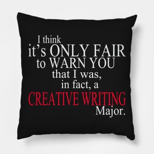 I Think It’s Only Fair To Warn Yoy That I Was, In Fact, A Creative Writing Major Pillow