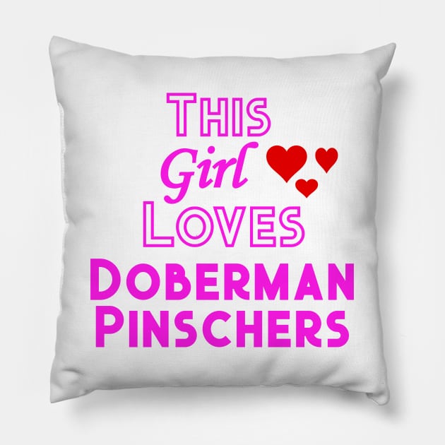 This Girl Loves Doberman Pinschers Pillow by YouthfulGeezer
