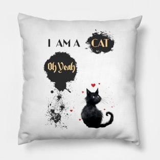 I AM A CAT Oh Yeah Pillow