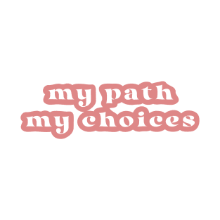 My Path My Choices T-Shirt