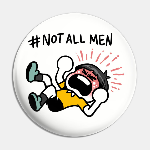 NotAllMen - Not All Men - Pin | TeePublic