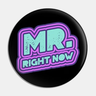 Mr Right Now Party Club Clubbing Dance Rave Pin