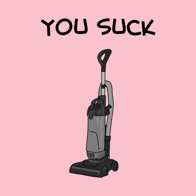 YOU SUCK Vacuum Cleaner by Third Wheel Tees