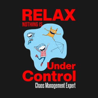 Relax Nothing Is Under Control T-Shirt