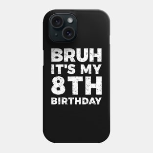 Bruh Its My 8Th Birthday 8 Year Old Birthday Phone Case