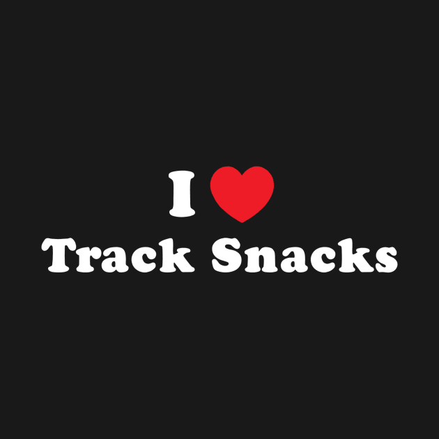 I Love Track Snacks by Vlog Epicness