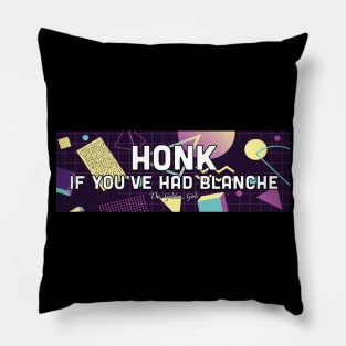 Honk If You've Had Blanche - The Golden Girls Pillow