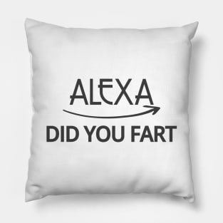 FUNNY ALEXA T-SHIRT: ALEXA DID YOU FART Pillow