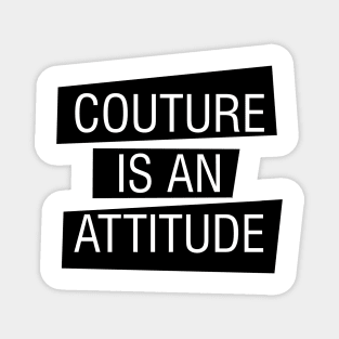 couture is an attitude Magnet