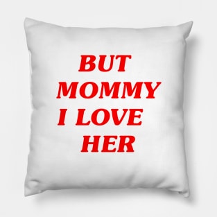 but mommy i love her Pillow