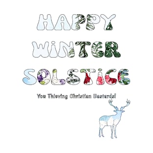 Happy Winter Solstice You Thieving Christian Bastards! T-Shirt