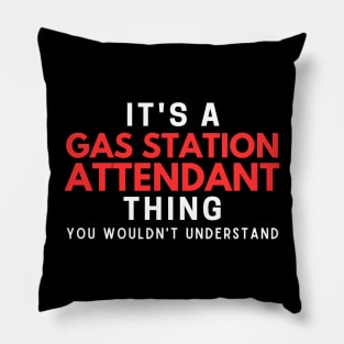 It's A Gas Station Attendant Thing You Wouldn't Understand Pillow