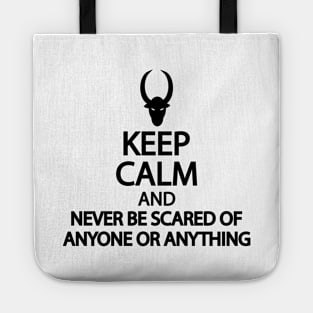 Keep calm and never be scared of anyone or anything Tote