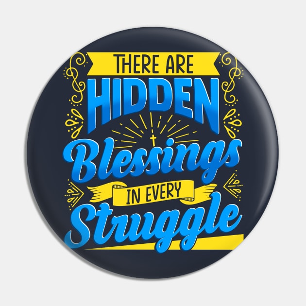 There Are Hidden Blessings In Every Struggle Pin by E