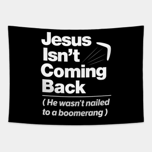 Atheist Humor - Jesus Isn't Coming Back graphic Tapestry