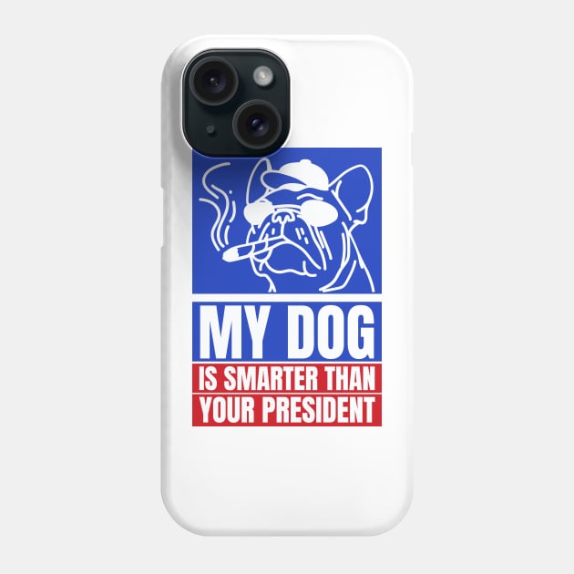My dog is smarter than your president Phone Case by YaiVargas