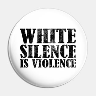 White Silence Is Violence Pin