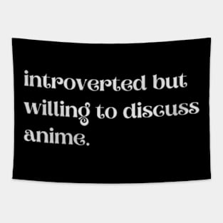 Introverted But Willing To Discuss Anime - Funny Quotes Tapestry