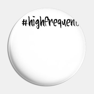 #highfrequency | High vibrations Pin