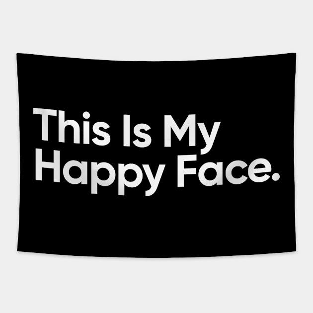 This Is My Happy Face - Funny Quote Tapestry by EverGreene