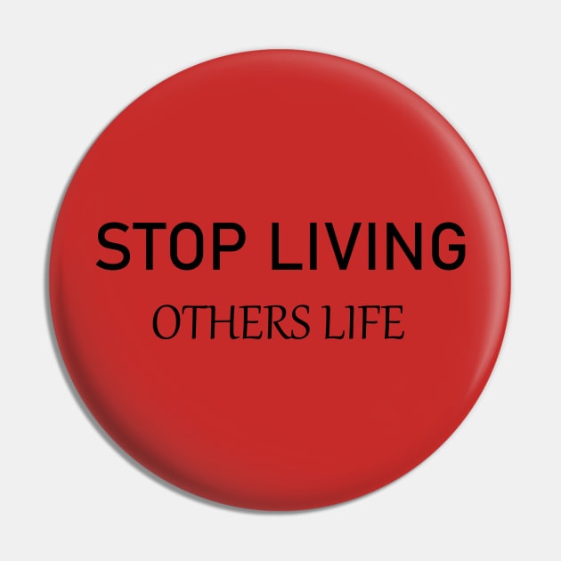 Stop Living Others Life TEE. Tshirt Pin by Gear Episode