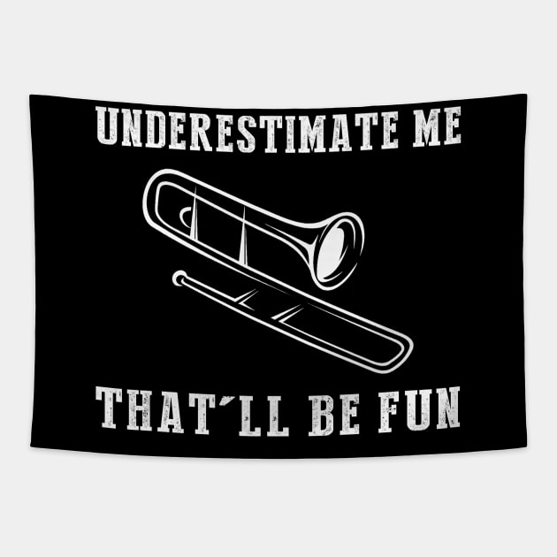 Brass and Chuckles! Trombone Underestimate Me Tee - Embrace the Musical Wit! Tapestry by MKGift