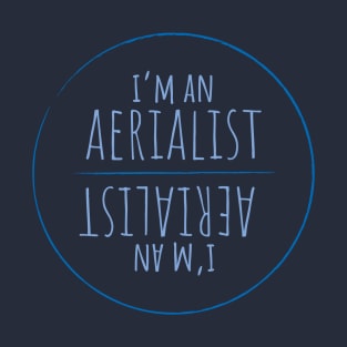 I'm An Aerialist - Circus T-Shirt