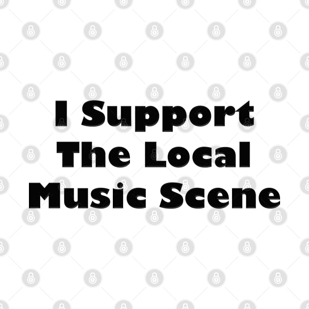 I Support The Local Music Scene Black Label by MistahWilson