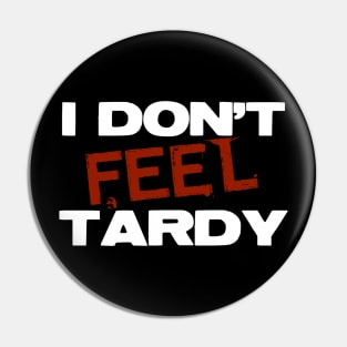 I Don't Feel Tardy Pin