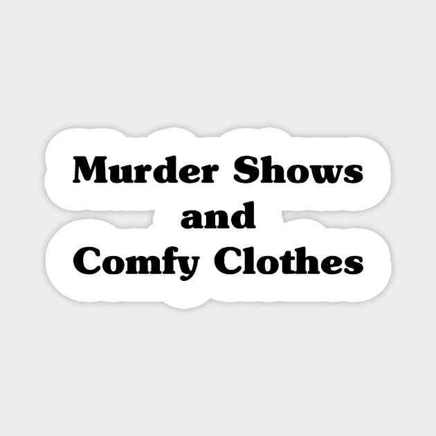 Murder Shows and Comfy Clothes Magnet by EyreGraphic