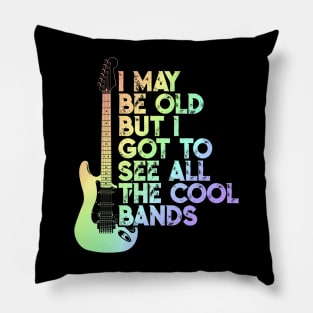 I May Be Old But I Got To See All The Cool Bands Pillow