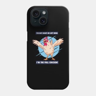 I'm not right or left wing, I'm the full chicken funny tee Phone Case