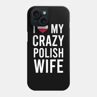 I love my crazy Polish wife Phone Case