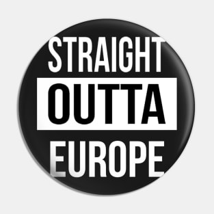 Straight Outta Europe Pin