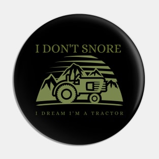 I Don't Snore I Dream I'm a Tractor Pin