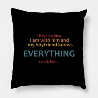 my boyfriend knows everything... Pillow