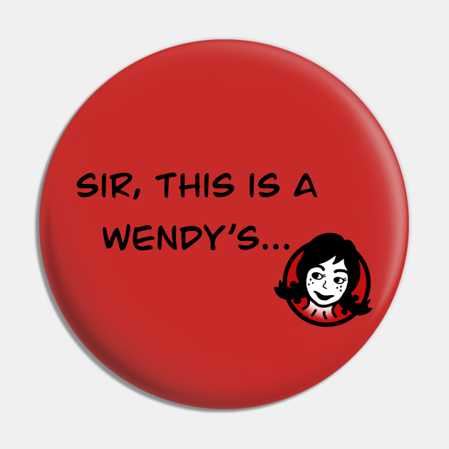 Sir This Is A Wendy S Fast Food Pin Teepublic