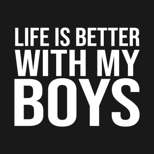 Life better with my boys T-Shirt