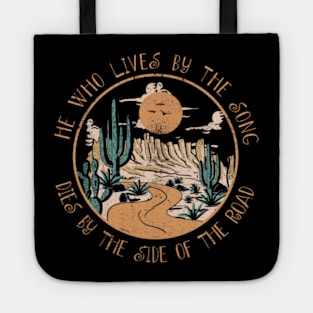 He Who Lives By The Song Dies By The Side Of The Road Cactus River Tote