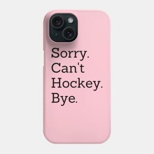 Sorry Can't Hockey Bye Phone Case