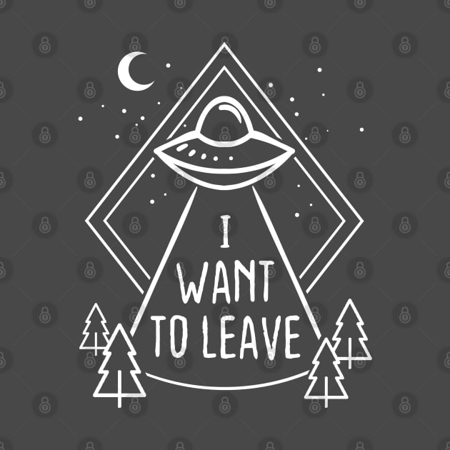 I want to leave by NinthStreetShirts