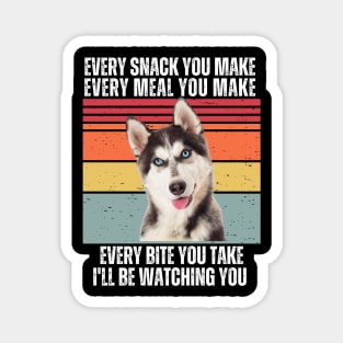 Every Snack You Make, Every Meal You Make, Every Bite You Take, I'll be Watching You Magnet