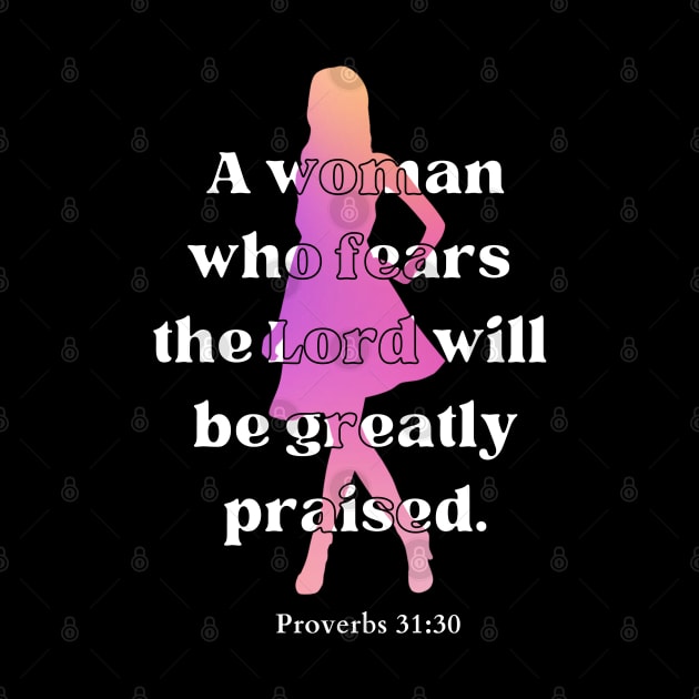 A woman who fears the Lord will be greatly praised Proverbs 31:30 Christian Woman by HisPromises