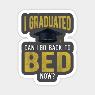 I Graduated Can I Go Back To Bed Now Funny Graduate Magnet