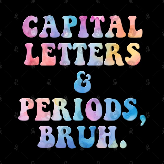 Capital Letters And Periods Bruh by CutiePieClub