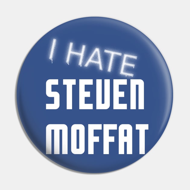 I Hate Steven Moffat Pin by reification