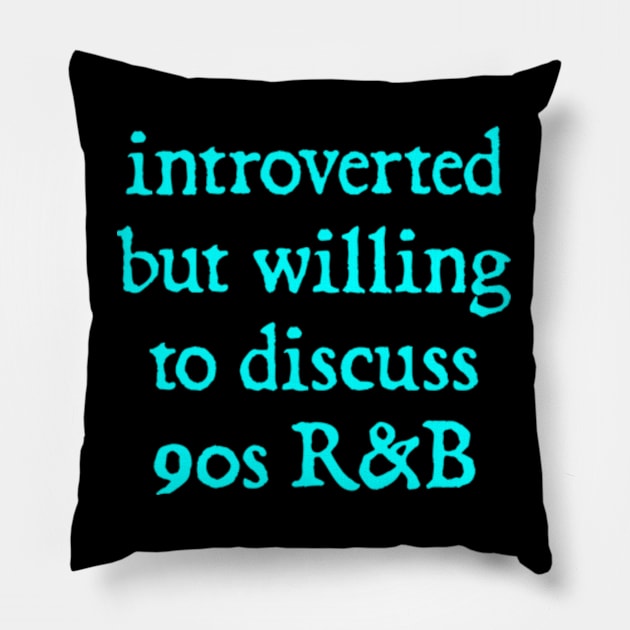 Introverted but willing to discuss 90s R&B - funny 1990s humor Pillow by  hal mafhoum?