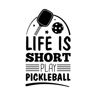 Life is Short Play Pickleball T-Shirt