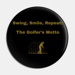 Swing, Smile, Repeat: The Golfer's Motto Golf Enthusiast Pin