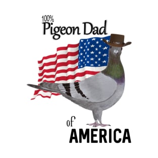 100 percent Pigeon Dad of America T-Shirt